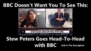 (Edited) BBC Doesn't Want You To See This: Stew Peters Goes Head-To-Head with BBC