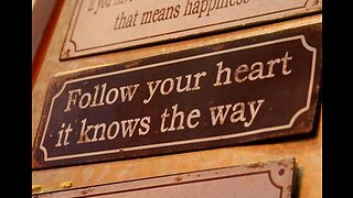 DON'T "follow your heart!"