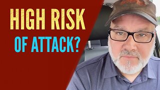 HIGH Risk Of Attack?