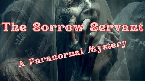 The Sorrow Servant: A Paranormal Mystery #ghost #scary #stories