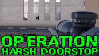 First No Scope For - Operation Harsh Doorstop || Screwing Around