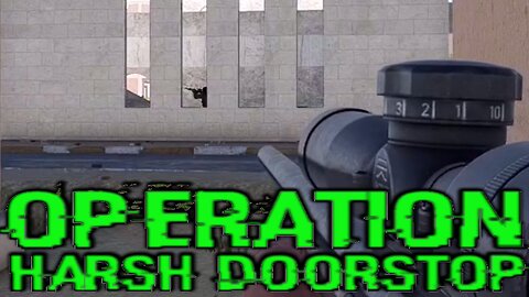 First No Scope For - Operation Harsh Doorstop || Screwing Around