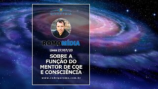 LIVES 27/07/23 - SOBRE FUNÇÃO DO MENTOR DE CQE E DESENVOLVIMENTO DA CONSCIÊNCIA