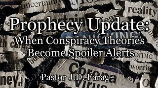 Prophecy Update: When Conspiracy Theories Become Spoiler Alerts