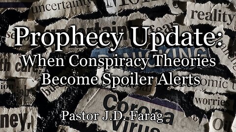 Prophecy Update: When Conspiracy Theories Become Spoiler Alerts