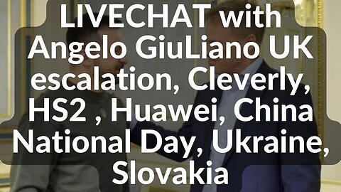 LIVE CHAT with Angelo GiuLiano UK escalation, Cleverly, HS2 , Huawei, China