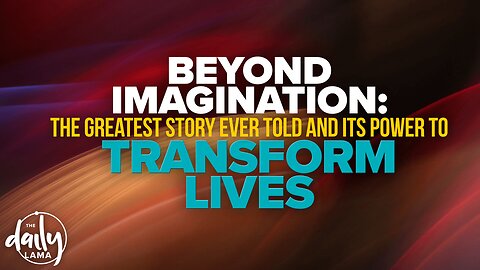 Beyond Imagination: The Greatest Story Ever Told and Its Power to Transform Lives