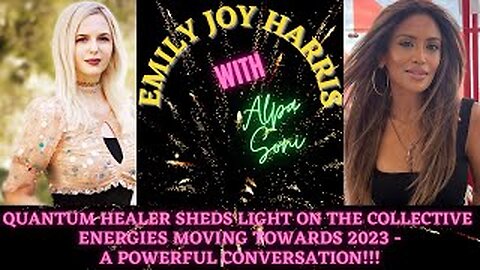 EMILY JOY HARRIS WITH ALPA SONI -QUANTUM HEALER TALKS ABOUT THE CURRENT ENERGIES - A POWERFUL CONVO!