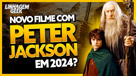 NOVO SENHOR DOS ANÉIS EM 2024? PETER JACKSON COMENTA!