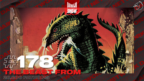 DKN Show | 178: The Beast From 20,000 Fathoms