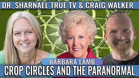 Crop Circles and the Paranormal with Barbara Lamb, Dr. Sharnael, and co-host Craig Walker