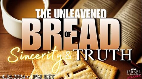 The Unleavened of Bread Sincerity & Truth