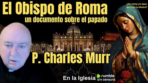 El Padre Charles Murr (Don Carlos) comenta sobre el documento «El Obispo de Roma».