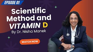 Scientific Method and Vitamin D by Dr. Nisha Manek (Episode 1)
