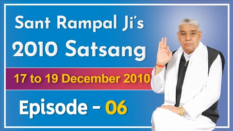 Sant Rampal Ji's 2010 Satsang | 17 to 19 December 2010 HD | Episode - 06 | SATLOK ASHRAM