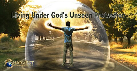Living Under God’s Unseen Protection