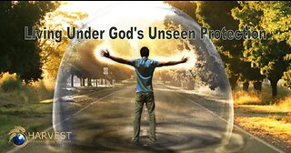 Living Under God’s Unseen Protection