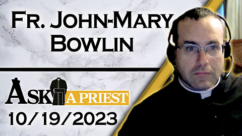 Ask A Priest Live with Fr. John-Mary Bowlin - 10/19/23