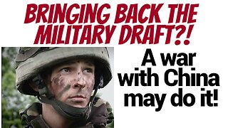 A war with China = the return of the military draft? Maybe...