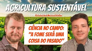 Agricultura sustentável não precisa ser orgânica! 👨‍🌾 com Leandro Narloch | Liberdade para Escolher