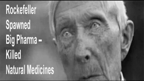 How Rockefeller Created "Modern Medicine" and Destroyed Natural Cures and Remedies