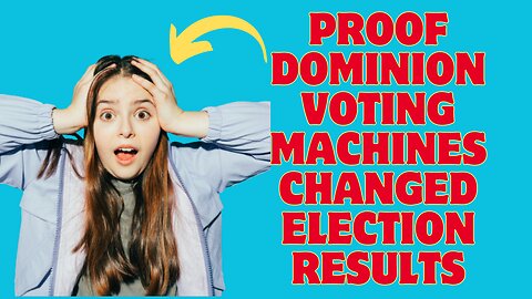 Proof Dominion Voting Systems Changed Election Results