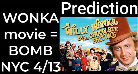 Prediction: WILLY WONKA MOVIE = DIRTY BOMB NYC April 13