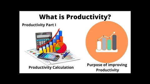 What is Productivity? How to calculate Productivity? Purpose of improving Productivity, Part 1