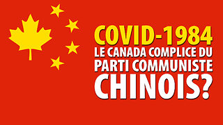 COVID-1984: LE CANADA COMPLICE DU PARTI COMMUNISTE CHINOIS (30 SEPTEMBRE 2020)