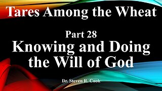 Tares Among the Wheat - Part 28 - Knowing and Doing the Will of God