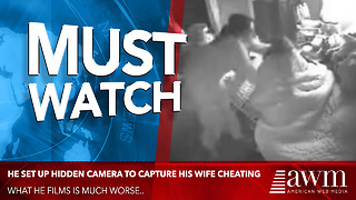 He Set Up Hidden Camera To Capture His Wife Cheating. What He Films Is Much Worse