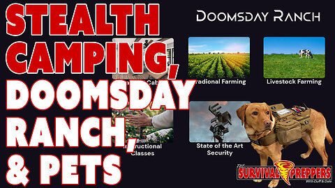 Doomsday Ranch, Stealth Camping & Prepper Pets
