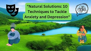 10 Techniques to Tackle Anxiety and Depression"
