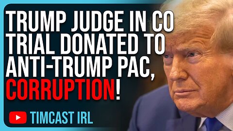 Trump Judge In Colorado Trial Is DEMOCRAT DONOR, Donated Specifically To Anti-Trump PAC, CORRUPTION!