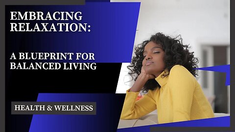 Embracing Relaxation: A Blueprint for Balanced Living