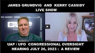 JAMES GRUNDVIG AND KERRY CASSIDY REVIEW THE CONGRESSIONAL HEARING ON UAP / UFOS