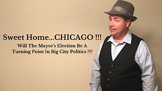 Sweet Home...CHICAGO !!! Will The Mayor's Election Be A Turning Point In Big City Politics ???