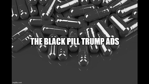 the trump black pill ads