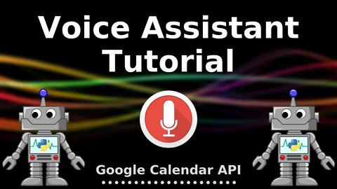 Python Voice Assistant Tutorial #3 - Setting up Google Calendar API