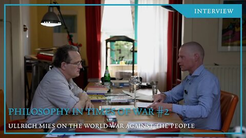Philosophy in Times of War #2: Ullrich Mies on the World Wide War against the People