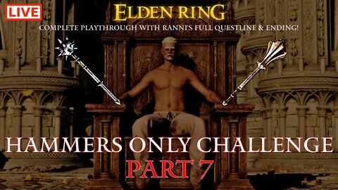 🔴 Live Elden Ring Gameplay: Hammers Only Challenge Run with Ranni's Ending - Part 7