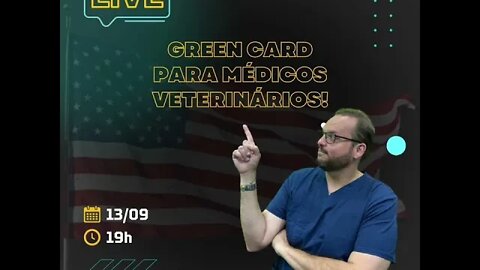 LIVE: GREEN CARD PARA MÉDICOS VETERINÁRIOS!