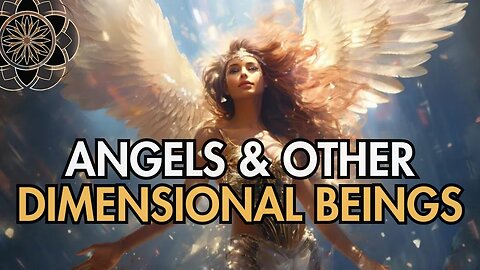 Angels & Other Dimensional Beings