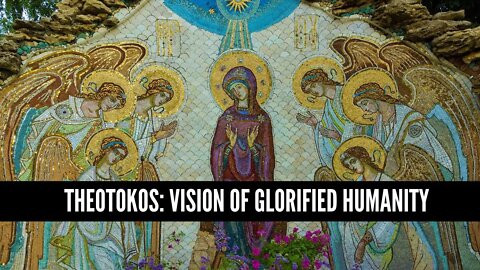 Theotokos: Vision of Glorified Humanity