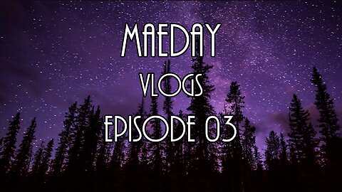 MaeDay VLOGS - Episode 03