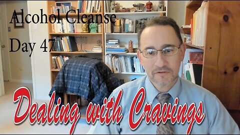 Dealing with Cravings: Day 47 of 90 Day Alcohol Cleanse