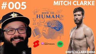 Mitch Clarke - Former UFC Lightweight Now Pro Canadian Wrestler | How To Human w/ Robert Garza #005