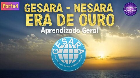 Gesara - Nesara - Era de Ouro - Aprendizado Geral - Parte4