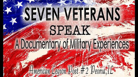 Seven Veterans Speak | A Documentary of Military Experiences