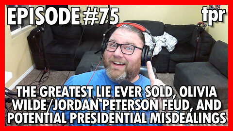 The Greatest Lie Ever Sold, Olivia Wilde Jordan Peterson Feud, and potential Presidential Misdealing's